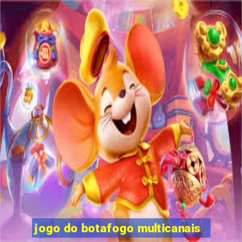 jogo do botafogo multicanais